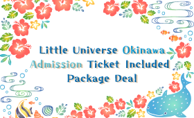 Little Universe Okinawa Admission Ticket Included Package Deal
